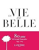  La Vie est belle - Lancôme 1935 - 2015 : 80 ans de beauté française