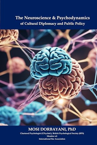 THE NEUROSCIENCE AND PSYCHODYNAMICS OF CULTURAL DIPLOMACY AND PUBLIC POLICY: A Collection of Research & Peer-reviewed Articles