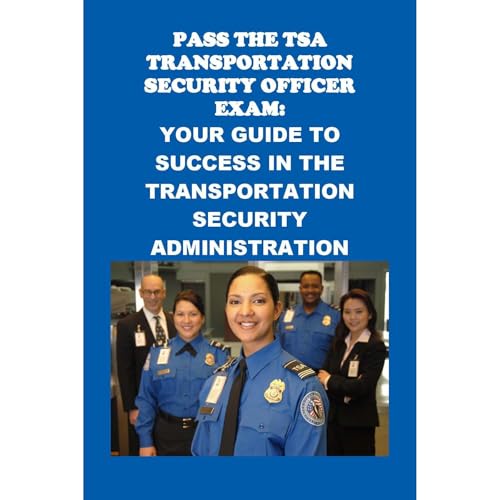 Pass the TSA Transportation Security Officer Exam: Your Guide to Success in the Transportation Security Administration : Philip Martin McCaulay episode artwork