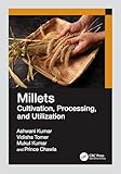 Millets: Cultivation, Processing, and Utilization (English Edition)