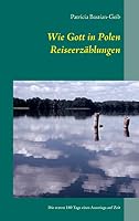 Wie Gott in Polen - Reiseerzählungen: Die ersten 180 Tage eines Ausstiegs auf Zeit 3734766877 Book Cover