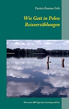 Paperback Wie Gott in Polen - Reiseerzählungen: Die ersten 180 Tage eines Ausstiegs auf Zeit [German] Book