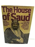 The House of Saud: The Rise and Rule of the Most Powerful Dynasty in the Arab World 0030437318 Book Cover