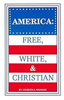 AMERICA: FREE, WHITE & CHRISTIAN B08GFS1VNK Book Cover