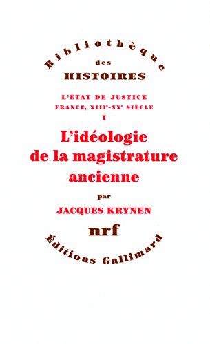 Télécharger L'État de justice (France, XIIIᵉ-XXᵉ siècle), I : L'idéologie de la magistrature ancienne Livre eBook France