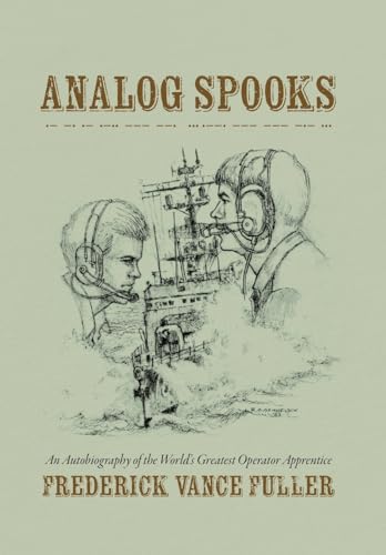 Analog Spooks: An Autobiography of the World's Greatest Operator Apprentice