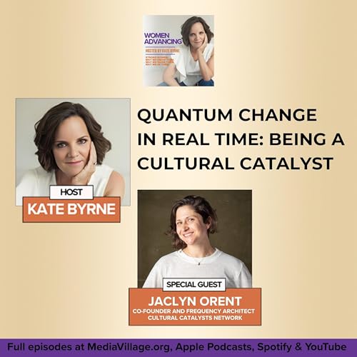 Quantum Change In Real Time: Being A Cultural Catalyst With Co-Founder Jaclyn Orent