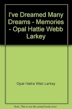 Hardcover I've Dreamed Many Dreams - Memories - Opal Hattie Webb Larkey Book