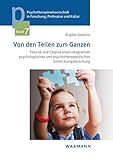 Von den Teilen zum Ganzen: Theorie und Empirie einer integrativen psychologischen und psychotherapeutischen Entwicklungsforschung (Psychotherapiewissenschaft in Forschung, Profession und Kultur)