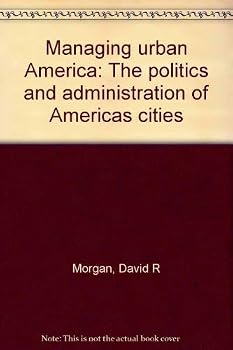 Hardcover Managing urban America: The politics and administration of America's cities Book