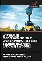 Wirtualne Modelowanie 3D Z Wykorzystaniem GIS I Technik InŻynierii LĄdowej I Wodnej 6208719569 Book Cover