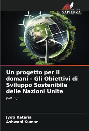 Un progetto per il domani - Gli Obiettivi di Sviluppo Sostenibile delle Nazioni Unite: (Vol. III)
