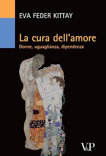 La Cura Dell'Amore. Donne, Uguaglianza, Dipendenza
