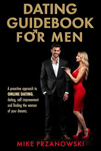Dating Guidebook for Men: A Proactive Approach to Online Dating,