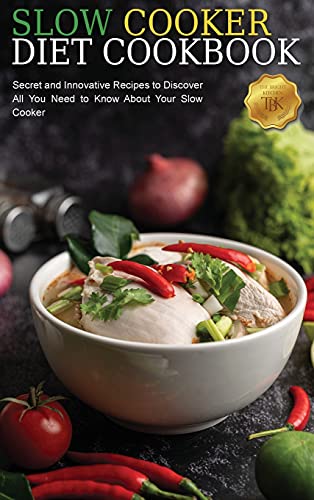 Slow Cooker Diet Cookbook: Secret and Innovative Recipes to Discover All You Need to Know About Your Slow Cooker