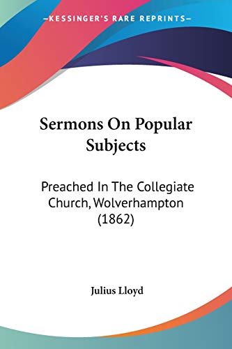 Sermons On Popular Subjects: Preached In The Collegiate Church, Wolverhampton (1862)