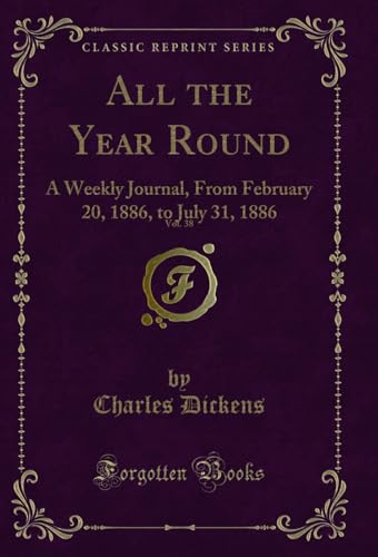 All the Year Round, Vol. 38: A Weekly Journal, From February 20, 1886, to July 31, 1886 (Classic Reprint)