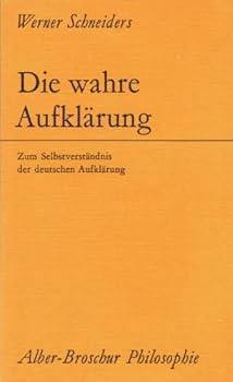 Paperback Die wahre Aufklärung. Zum Selbstverständnis der deutschen Aufklärung. [German] Book