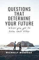 Questions that determine your future, while you get to know each other.: A book, a journal, and also a questionnaire. B0D7M4ZLLV Book Cover