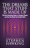 The Dreams That Stuff Is Made Of: The Most Astounding Papers of Quantum Physics—and How They Shook the Scientific World