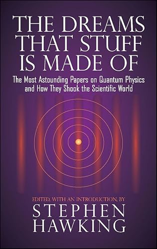 The Dreams That Stuff Is Made Of: The Most Astounding Papers of Quantum Physics—and How They Shook the Scientific World