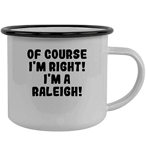 Of Course I'm Right! I'm A Raleigh! - Stainless Steel 12Oz Camping Mug