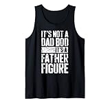 Mens It's Not A Dad Bod It's A Father Figure T-Shirt Tank Top