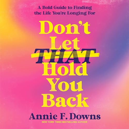 Don't Let That Hold You Back Audiobook By Annie F. Downs cover art