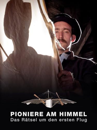 Pioniere am Himmel - Das Rätsel um den ersten Flug