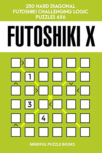 Futoshiki X: 250 Hard Diagonal Futoshiki Challenging Logic Puzzles 6x6 (Futoshiki Collections)