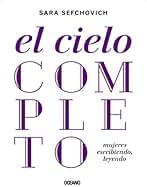 El cielo completo: Mujeres escribiendo, leyendo (Criterios)