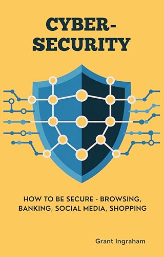CYBERSECURITY: How to Be Secure - Browsing, Banking, Social Media, Shopping