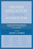 Higher Education as a Bridge to the Future: Proceedings of the 50th Anniversary Meeting of the International Association of University Presidents, with ... by Dr. J. Michael Adams (English Edition)
