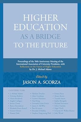 Higher Education as a Bridge to the Future: Proceedings of the 50th Anniversary Meeting of the International Association of University Presidents, with ... by Dr. J. Michael Adams (English Edition) | Ya disponible en tu tienda friki favorita! En mundofriki.es! Higher Education as a Bridge to the Future: Proceedings of the 50th Anniversary Meeting of the International Association of University Presidents, with ... by Dr. J. Michael Adams (English Edition) | Ya disponible en tu tienda friki favorita! En mundofriki.es!