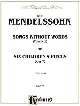 Mendelssohn Songs Without Words (Complete) and Six Children's Pieces, Op. 72 Paperback – March 1, 1985