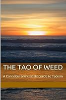 The Tao of Weed: A Cannabis Enthusiasts Guide to Taoism 151692584X Book Cover
