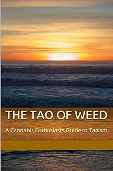 Paperback The Tao of Weed: A Cannabis Enthusiasts Guide To Taoism Book