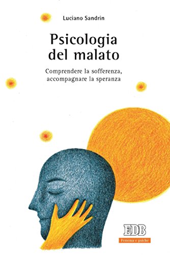 Psicologia del malato: Comprendere la sofferenza, accompagnare la speranza (Italian Edition) par [Luciano Sandrin]