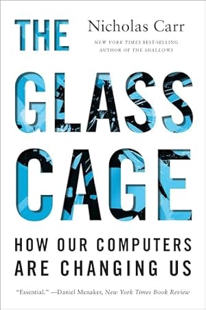 Book cover The Glass Cage: How Our Computers Are Changing Us