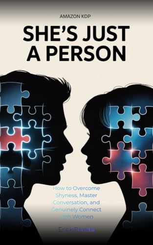 Shes Just a Person: How to Overcome Shyness, Master Conversation, and Genuinely Connect with Women (English Edition)