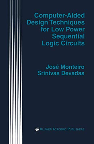 Computer-Aided Design Techniques for Low Power Sequential Logic Circuits (The Springer International Series in Engineering and Computer Science, 387)