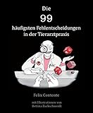 tierarztpraxis muhen  Die 99 häufigsten Fehlentscheidungen in der Tierarztpraxis: Mit Illustrationen von Bettina Zuckschwerdt