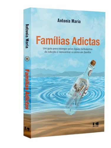 Famílias adictas: Um guia para navegar pelas águas turbulentas da adicção e reencontrar a calma em família