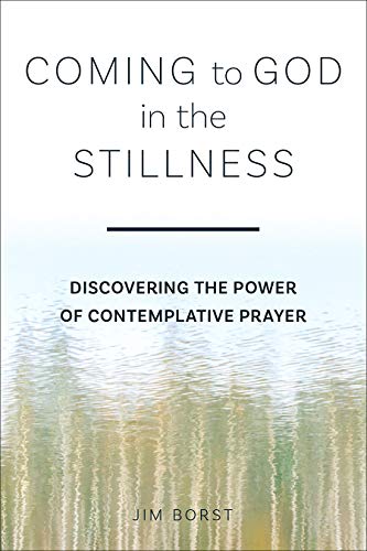 Coming to God in the Stillness: Discovering the Power of