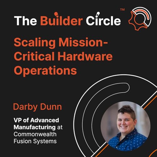S3 E9 Scaling Mission-Critical Hardware: Ops Lessons from Space & Fusion with Darby Dunn