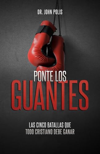 PONTE LOS GUANTES: Las cinco batallas que todo cristiano debe ganar (Spanish Edition)