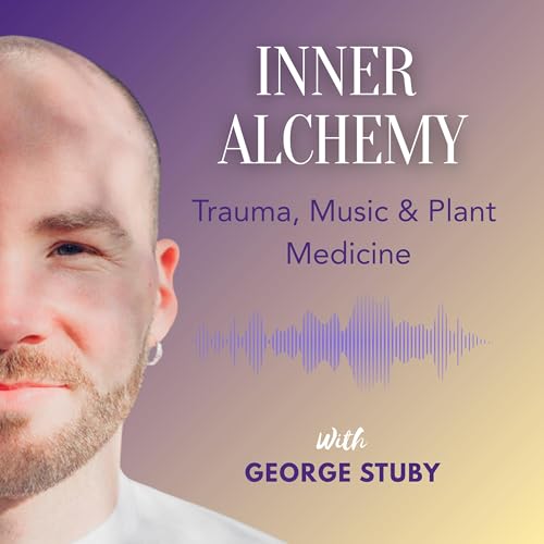 Couverture de Inner Alchemy with George Stuby &ndash; Trauma, Music and Plant Medicine