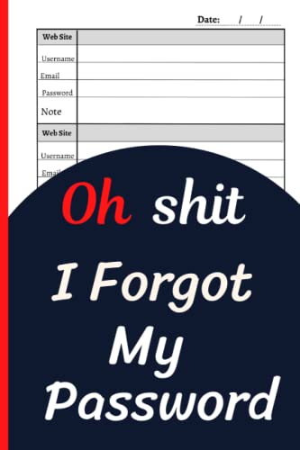 Oh Shit I Forgot My Password: organizer book for all internet passwords, usernames and site, log book and notebook for passwords and shit, funny password book (120 Pages)