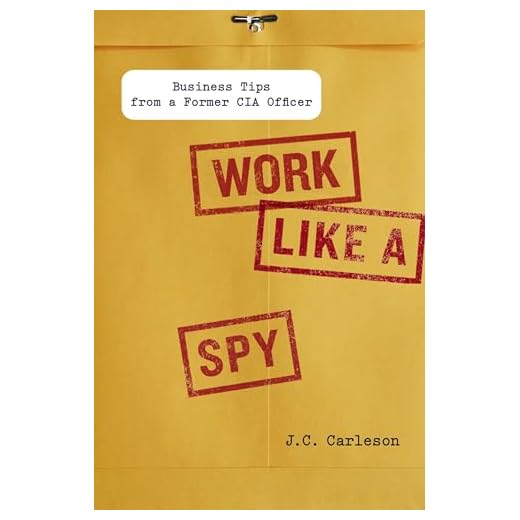 Work Like a Spy: Business Tips from a Former CIA Officer