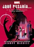 ¿Qué pasaría si Wanda y Peter Parker fueran hermanos?: Narrativa (Marvel. Superhéroes)